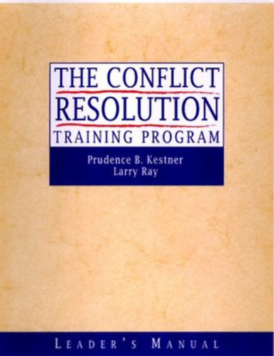Larry Ray Prudence Bowman Kestner - The Conflict Resolution Training Program Leader's Manual & Participant's Workbook