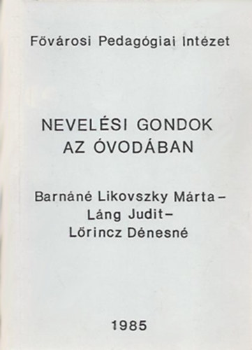 Barn�n� Likovszky M�rta - L�ng Judit - L�rincz D�nesn� - Nevel�si gondok az �vod�ban