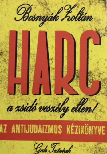 Bosnyák Zoltán - Harc a zsidó veszély ellen! - Az antijudaizmus kézikönyve