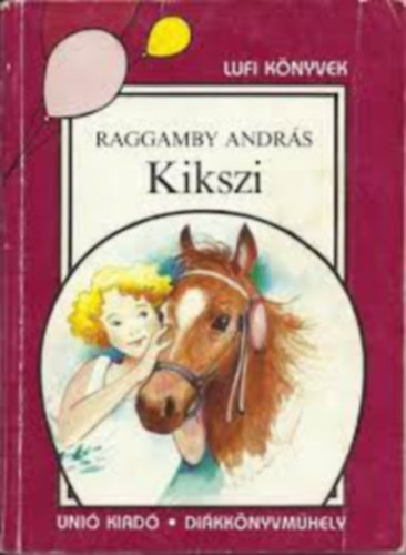 Szerk.: Di�si Katalin Raggamby Andr�s - Kikszi - EGY KISL�NY �S HAT KIS KAMASZ T�RT�NETE (Lufi k�nyvek)