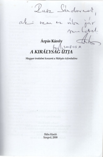 �rp�s K�roly - A kir�lys�g �tja- dedik�lt ( Magyar irodalmi koszor� a M�ty�s �vfordul�ra )