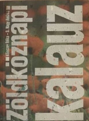 Szerz� K�nczey R�ka S. Nagy Andrea Szerkeszt� Varga Judit Lektor Ertsey Attila Dr. Gy�rgy Lajos Dr. Kalas Gy�rgy Luk�cs Andr�s - Z�ldk�znapi kalauz - 3., �tdolgozott kiad�s - Szerkesztette: Varga Judit