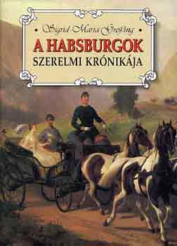 Maria Sigrid-Gr�ssing - A Habsburgok szerelmi kr�nik�ja