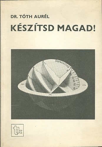 T�th Aur�l dr. - K�sz�tsd magad! - Mozgathat� f�ldrajzi eszk�z�k �ltal�nos iskolai tanul�k �s tan�rok r�sz�re.