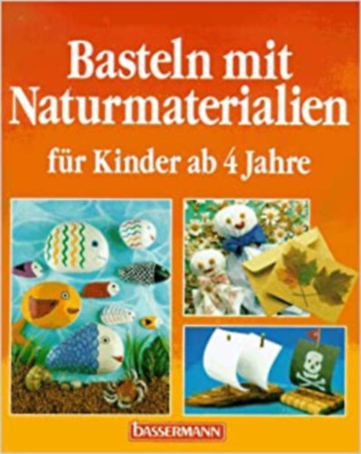 Susanne Girndt - Basteln mit Naturmaterialien. F�r Kinder ab 4 Jahre