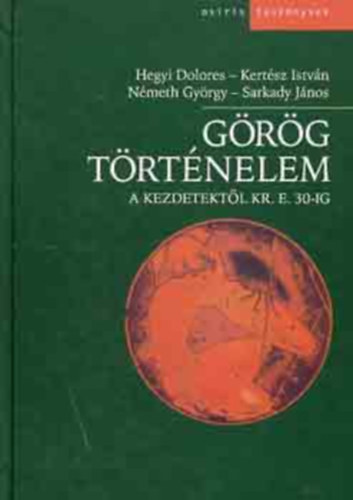 Kert�sz Istv�n, N�meth Gy�rgy, Sarkady J�nos Hegyi Dolores - G�r�g t�rt�nelem a kezdetekt�l Kr. e. 30-ig