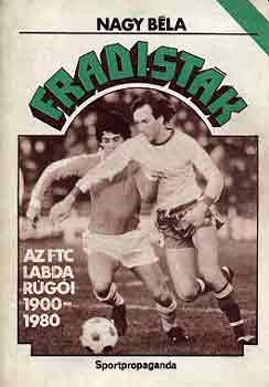 Nagy Bla - Fradistk (Az FTC labdargi 1900-1980)