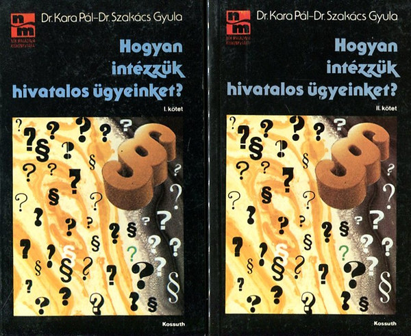 Dr. Szak�cs Gyula Dr. Kara P�l - Hogyan int�zz�k hivatalos �gyeinket?  I-II.