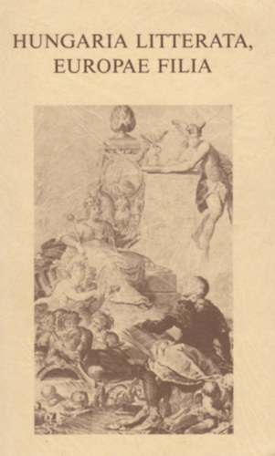 Szörényi László (szerk.) Kurucz Gyula (szerk.) - Hungaria Litterata Europae Filia