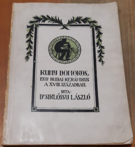 Dr. Siklóssy László - Kuny Domokos, egy budai kerámikus a XVIII. században
