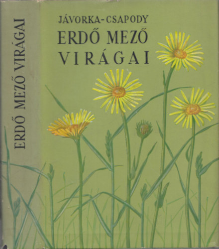 dr. J�vorka S�ndor-dr. Csapody Vera - Erd�-mez� vir�gai (A magyar fl�ra sz�nes kis atlasza)