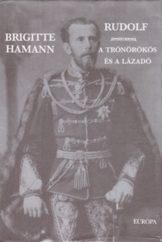 Brigitte Hamann - Rudolf - A tr�n�r�k�s �s a l�zad�