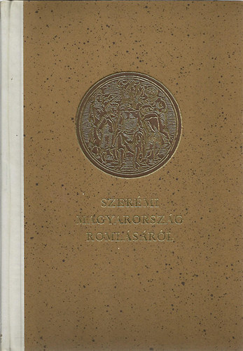 Szer�mi Gy�rgy - Magyarorsz�g roml�s�r�l (Monumenta Hungarica V.)
