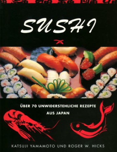 Katsuji Yamamoto und Roger W. Hicks - Sushi (�ber 70 unwiderstehliche Rezepte aus Japan)