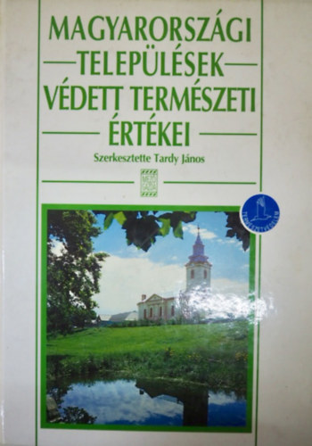 Dr. Tardy Jnos  (szerk.) - Magyarorszgi Teleplsek Vdett Termszeti rtkei (Sznes fotkkal illusztrlva.)