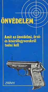 Balogh Dr.- Kecsks- Kovcs - nvdelem - amit az nvdelmi, rz- s ksrfegyverekrl tudni kell