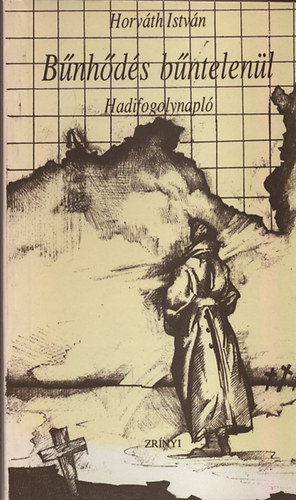 Horv�th Istv�n - B�nh�d�s b�ntelen�l - Hadifogolynapl�