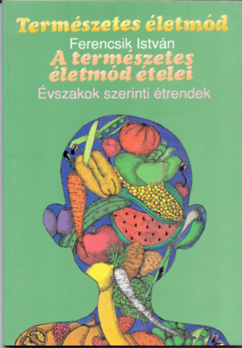 Ferencsik Istv�n - Term�szetes �letm�d (A term�szetes �letm�d �telei - �vszakok szerinti �trendek)