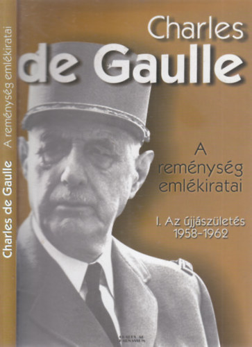 Charles de Gaulle - A remnysg emlkiratai I.- Az jjszlets 1958-1962.