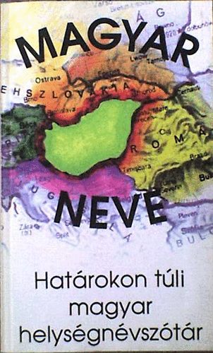 Seb�k L�szl� - Magyar neve? Hat�ron t�li magyar helys�gn�v-sz�t�r