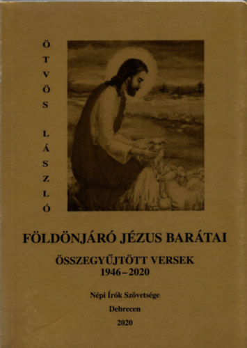 tvs Lszl - Fldnjr Jzus bartai -sszegyjttt versek 1946-2020