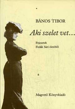 Bános Tibor - Aki szelet vet... - Fejezetek Fedák Sári életéből