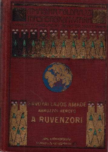 Savoyai Lajos Amad - A Ruvenzori - A keletafrikai nagy tavak hegyrisnak kikutatsa s cscsainak els megmszsa