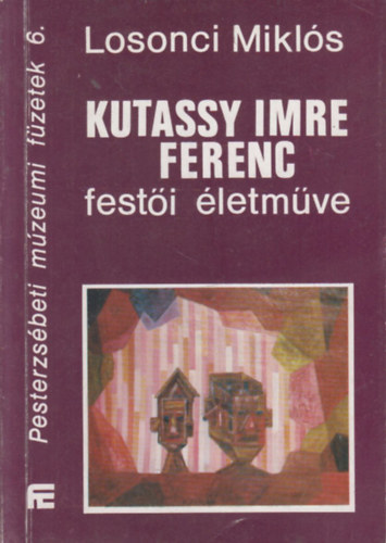 Losonci Miklós - Kutassy Imre Ferenc festői életműve (dedikált)- Pesterzsébeti múzeumi füzetek 6.