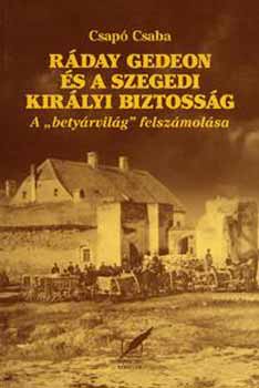 Csap Csaba - Rday Gedeon s a szegedi kirlyi biztossg