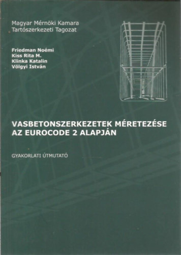 Friedman No�mi; Kiss Rita M.; Klinka Katalin; V�lgyi Istv�n - Vasbetonszerkezetek m�retez�se az eurocode 2 alapj�n - gyakorlati �tmutat�
