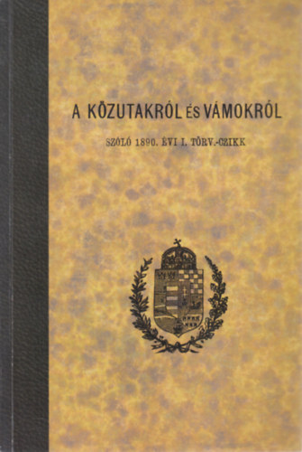 A kzutakrl s vmokrl szl 1890. vi I. trvnyczikk (reprint)