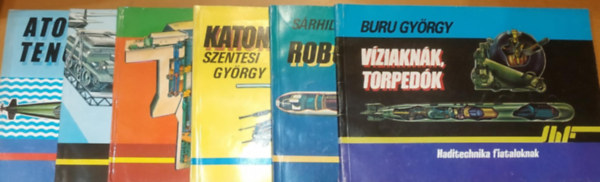 Buru Gyrgy, Szentesi Gyrgy, Srhidai Gyula Tth Lornd - 6 db Haditechnika fiataloknak: Atomtengeralattjrk; Ejternys deszant; Hadszati raktk; Katonai helikopterek; Robotreplgpek; Vziaknk, torpedk