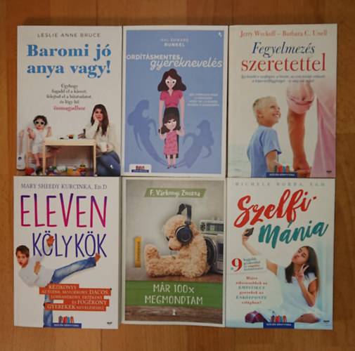 F. V�rkonyi Zsuzsa, Mary Sheedy Kurcinka Ed.D, Michele Borba, Hal Edward Runkel, Barbara C. Unell, Leslie Anne Bruce - 6 k�nyv a gyereknevel�s probl�m�irr�l: Baromi j� anya vagy!, 100x mmegmondtam, Eleven k�lyk�k, Szelfim�nia, Ord�t�smentes gyereknevel�s, Fegyelmez�s szeretettel