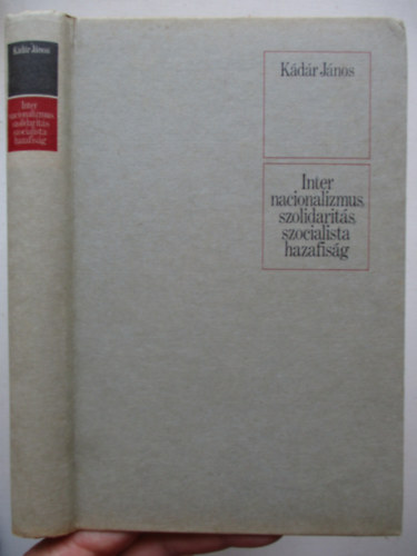 Kádár János - Internacionalizmus, szolidaritás, szocialista hazafiság