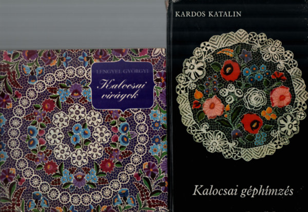 Lengyel Gyrgyi Kardos Katalin - 2 db Kzimunka: Kalocsai virgok, Kalocsai gphmzsek.