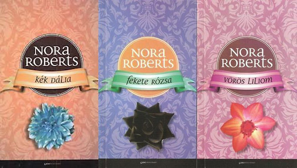 Nora Roberts - Kert-tril�gia (K�k d�lia - Fekete r�zsa - V�r�s liliom)