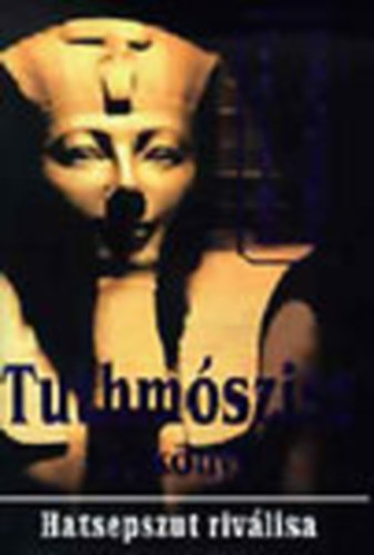 Violaine Vanoyeke - Tuthmószisz 1. könyv - Hatesepszut riválisa