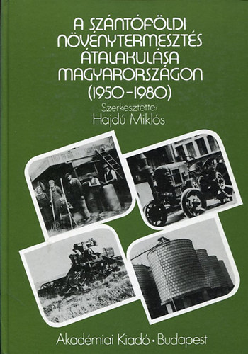 Hajd Mikls - A szntfldi nvnytermeszts talakulsa Magyarorszgon (1950 - 1980 )