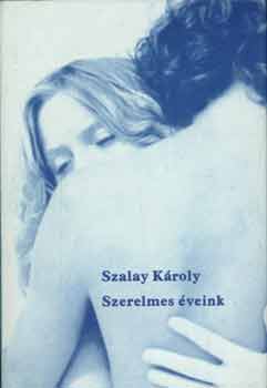Szalay Károly - Szerelmes éveink