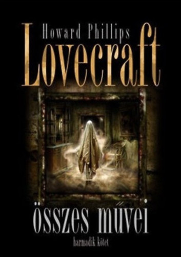 H.P. Lovecraft - Howard Phillips Lovecraft sszes mvei - Harmadik ktet