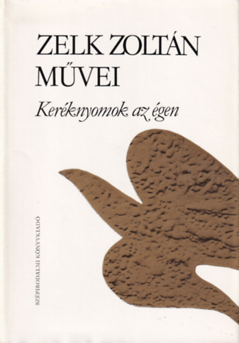 SZERZ� Zelk Zolt�n SZERKESZT� R�z P�l - Ker�knyomok az �gen  ( F�lforrt az �g/1963-1967 - Beker�tett cs�nd/1967-1971 - Ahogy a k�t�lt�ncosok/1971-1975 - Meszelt �gbolt/1975-1976)