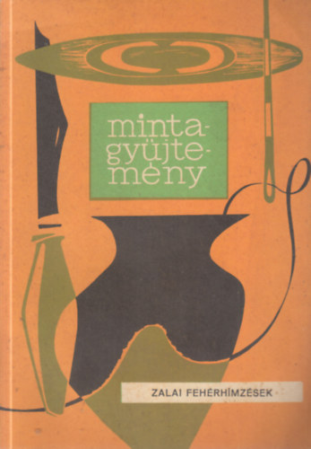 Dr. Kerecsényi Edit - Mintagyüjtemény: Zala megye népi hímzései (zalai fehérhímzések)