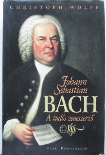 Christoph Wolff - Johann Sebastian Bach - A tud�s zeneszerz�