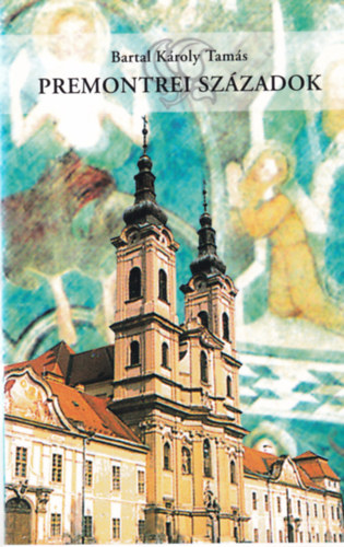 Bartal K�roly Tam�s - Premontrei sz�zadok