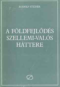 Rudolf Steiner - A f�ldfejl�d�s szellemi-val�s h�ttere