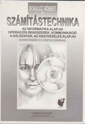 Schulcz Rbert A.K. - Szmtstechnika - Az informatika alapjai... (munkatanknyv 8. osztlyosoknak)