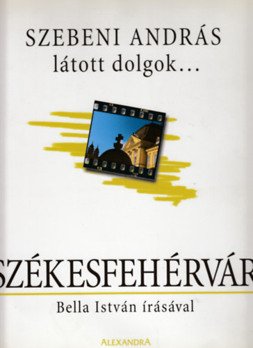 Bella Istvn; Szebeni Andrs - Ltott dolgok... Szkesfehrvr