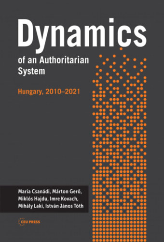Maria Csandi Mrton Ger Mikls Hajdu Imre Kovch Istvn Jnos Tth Mihly Laki - Dynamics of an Authoritarian System - Hungary, 2010-2021