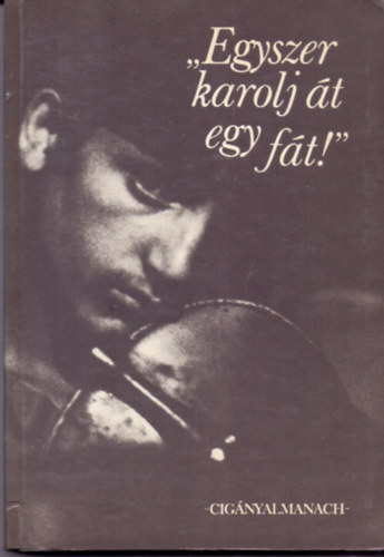 Mur�nyi G�bor  (szerk.) - "Egyszer karolj �t egy f�t!" - Cig�nyalmanach