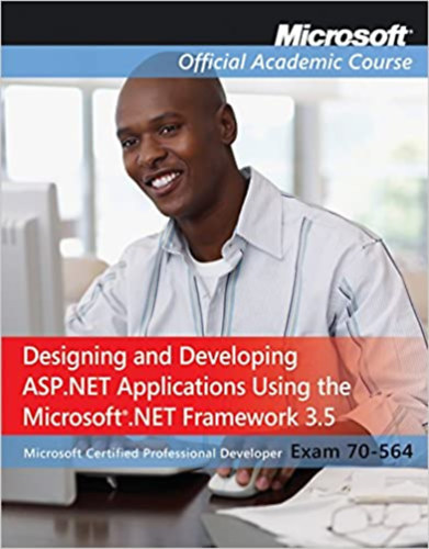 Designing and Developing ASP.NET Applications Using the Microsoft .NET Framework 3.5